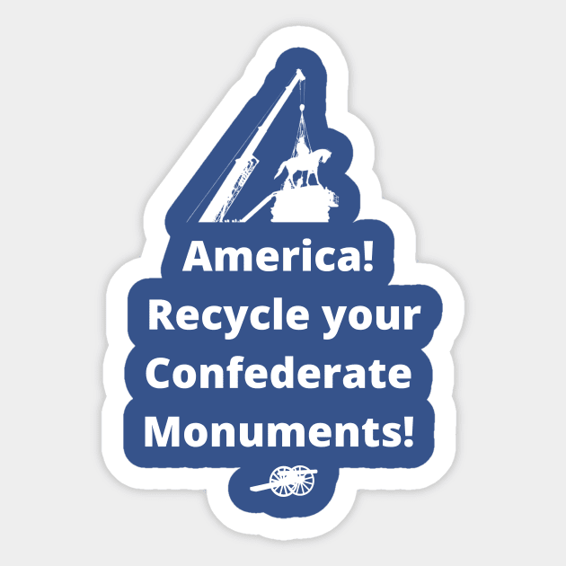 Recycle Confederate Monuments Sticker by ZanyPast